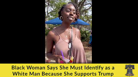 Black Woman Says She Must Identify as a White Man Because She Supports Trump
