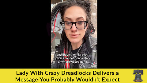 Lady With Crazy Dreadlocks Delivers a Message You Probably Wouldn't Expect