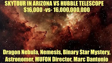 Dragon Nebula, Nemesis Mystery, Hubble vs Skytour, $16,000 vs $16 Billion, Astronomer,MUFON Director