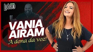 VÂNIA AIRAM | PODCAST do LOBÃO - EP. 231