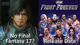 Will Final Fantasy 16 be the Last Numbered Game? + AEW Fight Forever Release Date