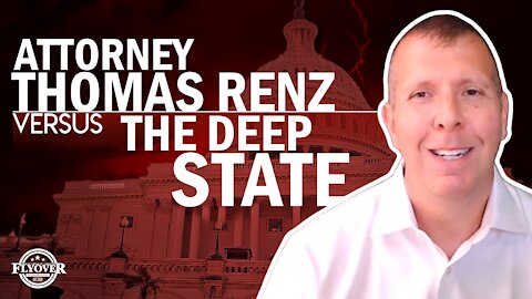 Attorney Thomas Renz Versus The Deep State | Flyover Conservatives