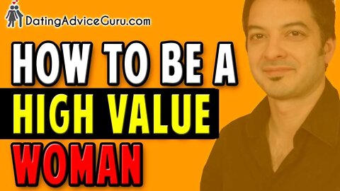 How To Be A High Value Woman - Win His Desire!