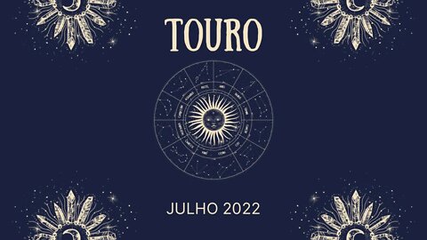 Touro ♉️ Julho 2022 - A sorte está do seu lado!