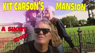 Kit Carson's Mansion THE REAL STORY!