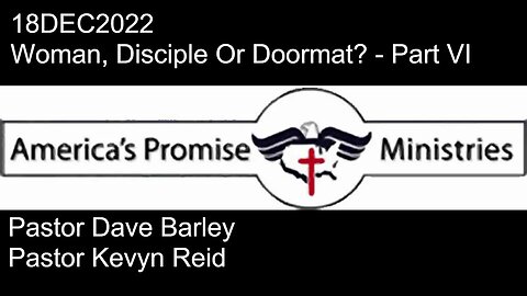 18DEC2022 - Woman, Disciple Or Doormat? - Part VI