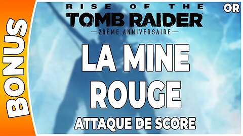 Rise of the Tomb Raider - Attaque de score en OR - LA MINE ROUGE [FR PS4]