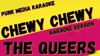 THE QUEERS ✴ CHEWY CHEWY ✴ KARAOKE INSTRUMENTAL ✴ PMK
