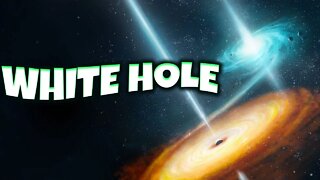 WHAT EXACTLY IS A WHITE HOLE IN THE UNIVERSE? | BLACK HOLES | SUPERNOVA | SINGULARITY | RELATIVITY