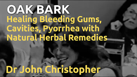 Oak Bark - Healing Bleeding Gums, Cavities, Pyorrhea with Natural Herbal Remedies