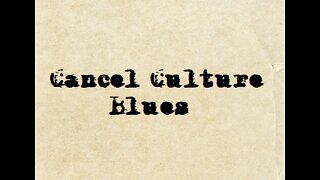 Cancel Culture Blues