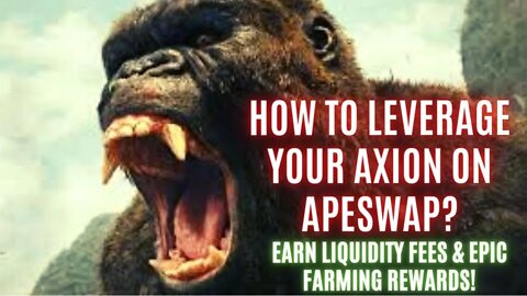 How To Leverage Your Axion On ApeSwap? Earn Liquidity Fees & Epic Farming Rewards!