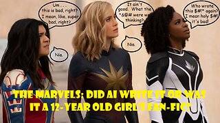 The Marvels: Did AI Write It or Was It A 12-Year Old Girl’s Fan-Fic?