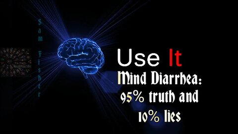 Mind Diarrhea: 95% truth and 10% lies