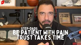 Be patient with PAIN Step-Dads ❤️