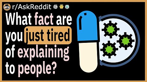 What fact are you just tired of explaining to people?