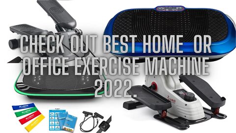 Check out best home or office Exercise Machine 2022.