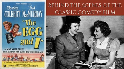 BEHIND THE SCENES OF THE CLASSIC 1947 COMEDY - THE EGG AND I
