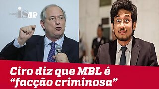 Ciro Gomes diz que MBL é "facção criminosa"