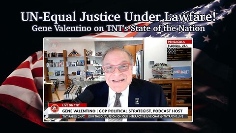 UN-Equal Justice Under Lawfare! Gene Valentino on TNT's State of the Nation