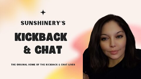 Sunshinery's Kickback & Chat | with Friends!