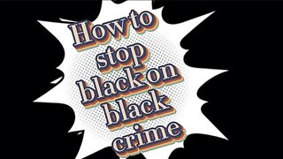 How to stop black on black crime