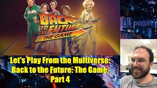 Let's Play From the Multiverse: Back to the Future: The Game: Part 4