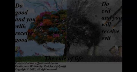 The rule of life: Do good and will receive good, do the evil... (Reflexion) [Quotes and Poems]