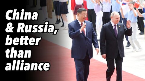 China & Russia, better than alliance