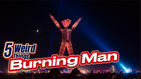 5 Weird Things - Burning Man