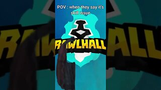 Brawllhalla players | when they say it's skill issue