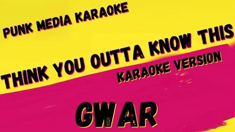 GWAR ✴ THINK YOU OUTTA KNOW THIS ✴ ✴ KARAOKE INSTRUMENTAL ✴ PMK