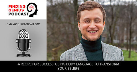 A Recipe For Success: Using Body Language To Transform Your Beliefs