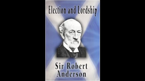 Articles by Sir Robert Anderson. Election and Lordship.