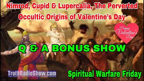 Nimrod, Cupid & Lupercalia The Perverted Origins of Valentine's Day (Q & A BONUS SHOW) LIVE 11pm et