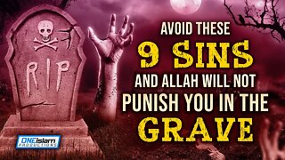 AVOID THESE 9 SINS & ALLAH WILL NOT PUNISH YOU IN THE GRAVE