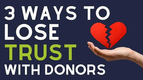 3 Ways Your Nonprofit Loses TRUST with Donors...