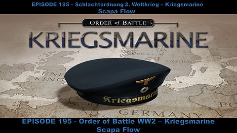 EPISODE 195 - Order of Battle WW2 - Kriegsmarine - Scapa Flow
