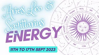 LEO - ARIES - SAGITTARIUS 11TH TO 17TH SEPTEMBER 2023