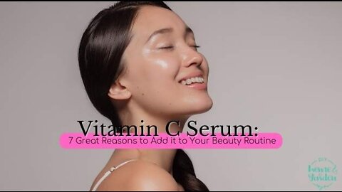 Vitamin C Serum: 7 Great Reasons to Add it to Your Beauty Routine