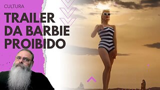 TRAILER do FILME da BARBIE é CENSURADO para MENORES de 12 ANOS, sendo que o FILME TODO é LIVRE