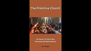 The Primitive Church, On Down to Earth But Heavenly Minded Podcast