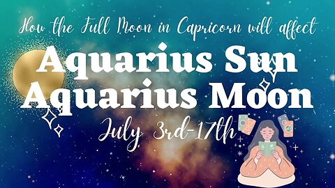 🏺Aquarius How will the Full Moon in Capricorn Affect You