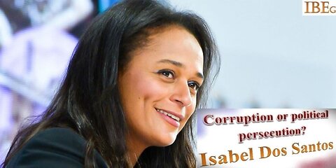 Corruption or Political Persecution?- Isabel Dos Santos