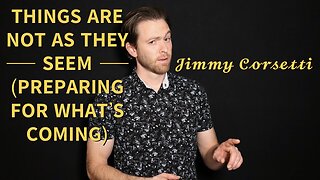 Things are Not as They Seem (Preparing for What's Coming) | Jimmy Corsetti of "Bright Insight"