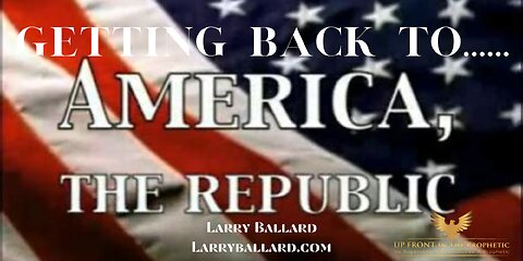 Getting Back To America The Republic ~ Larry Ballard