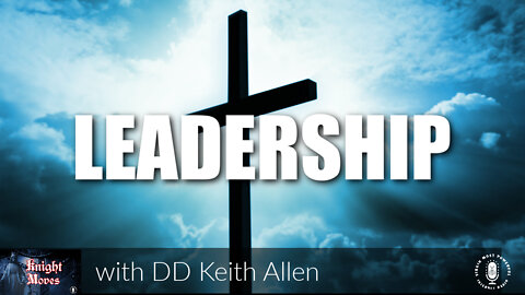 08 Aug 22, Knight Moves: Leadership - DD Keith Allen