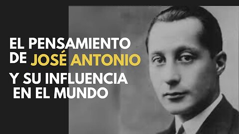 El pensamiento de Josè Antonio y su influencia en el mundo