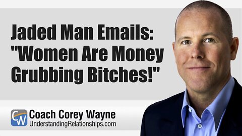 Jaded Man Emails: "Women Are Money Grubbing Bitches!"