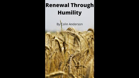 Mics Articles and Writings by Colin Anderson. Renewal Through Humility